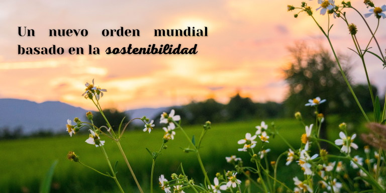 Un nuevo orden mundial basado en la sostenibilidad